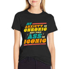 My Anxiety Is Chronic But This Ass Is Iconic Funny Gift Comfortable T-Shirt