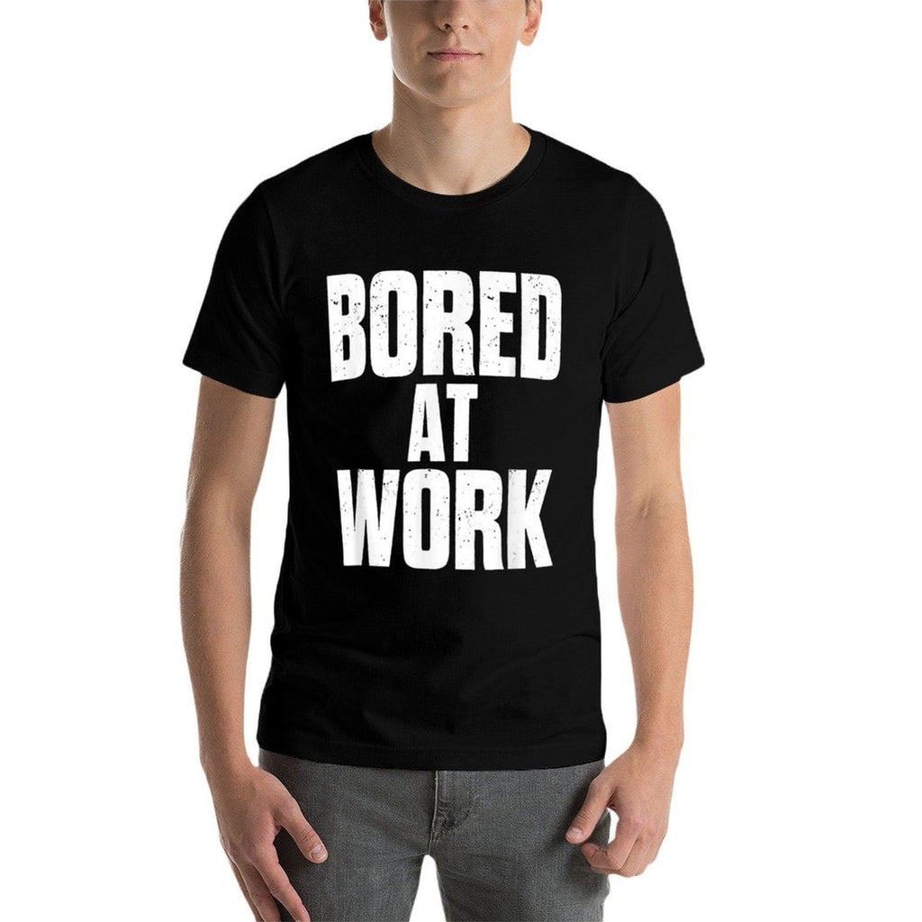Bored At Work Funny Sarcastic Jokes Meme Work Job Saying  Fade-proof Color T-Shirt
