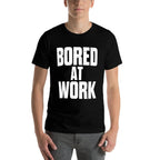 Bored At Work Funny Sarcastic Jokes Meme Work Job Saying  Fade-proof Color T-Shirt