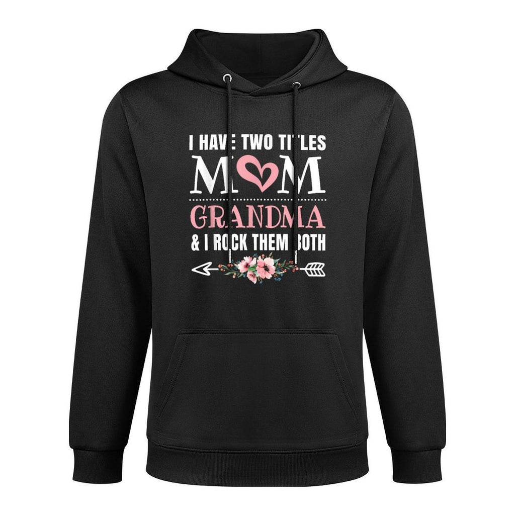 I Have Two Titles Mom And Grandma Cute Grandmother Layering Staple Hoodie