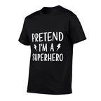 Pretend Im A Superhero Funny Easy Halloween Costume  Breathable T-Shirt