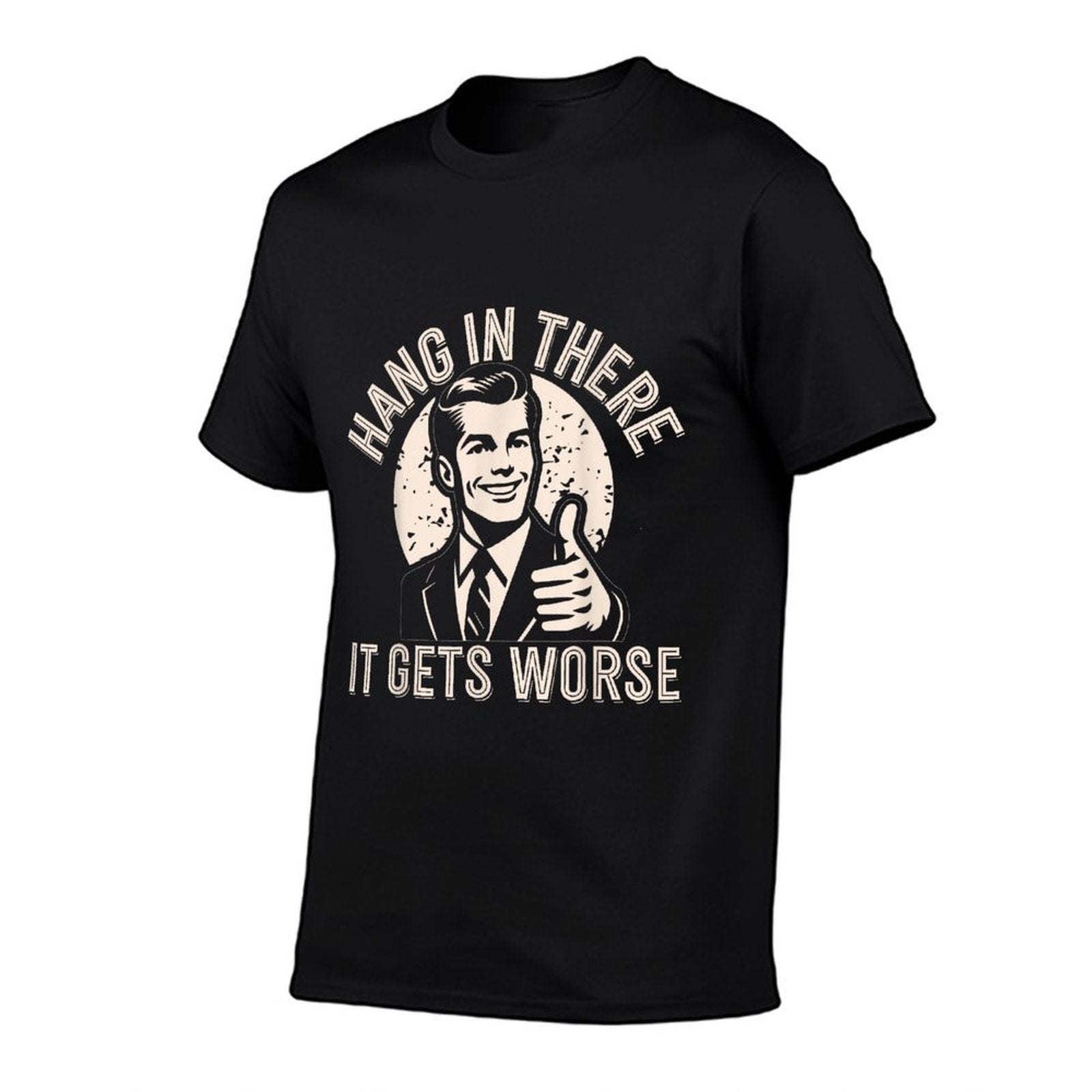 Hang In There It Gets Worse Sarcastic Humor  Moisture-wicking T-Shirt