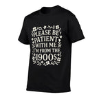 Please Be Patient With Me Im From The 1900s Funny Women  Relaxed-fit T-Shirt
