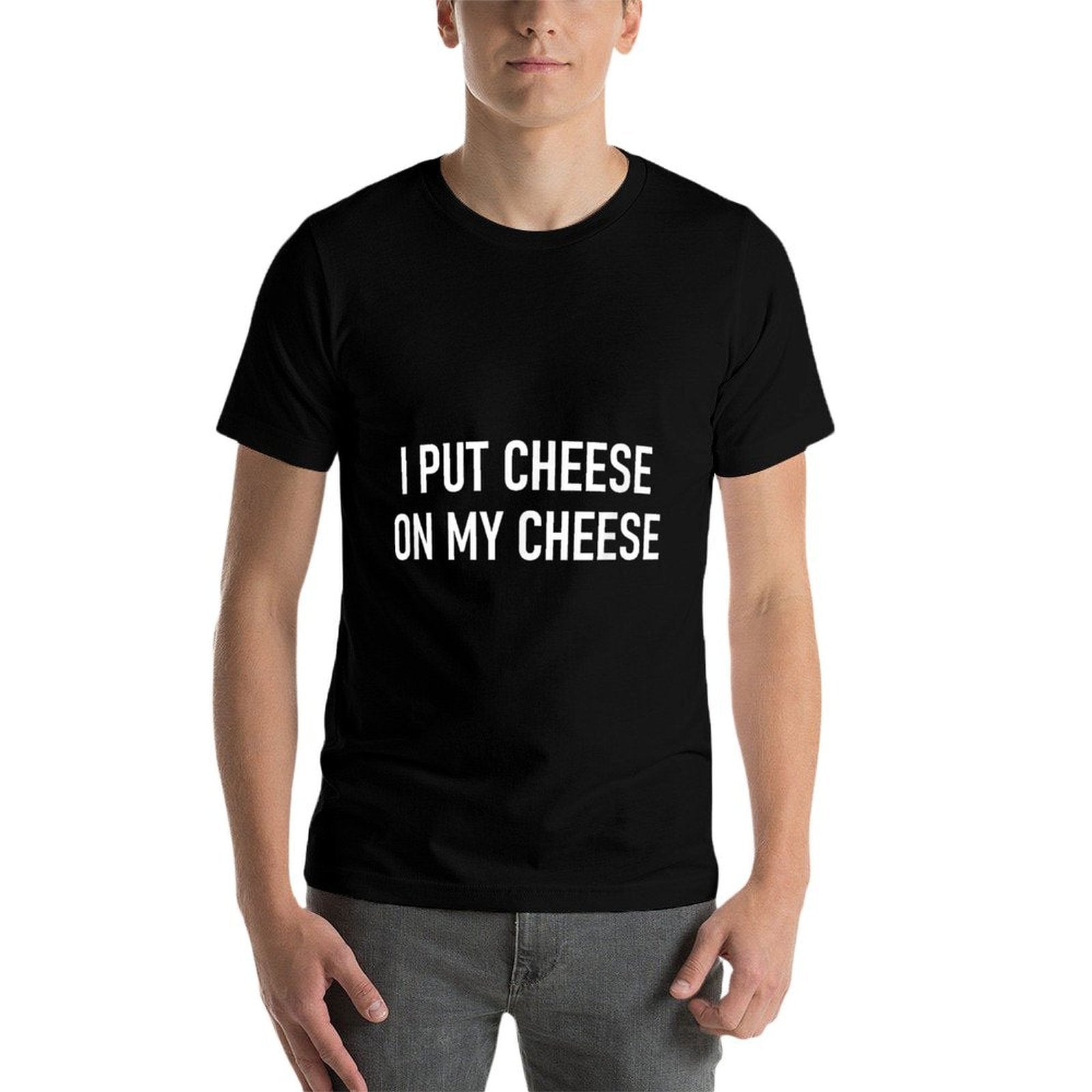I Put Cheese On My Cheese, Funny, Jokes, Sarcastic  Quick-drying T-Shirt
