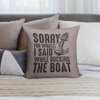 Sorry for What I Said While Docking The Boat Funny Sailing Quote Soft Fade-Resistant Throw Pillow
