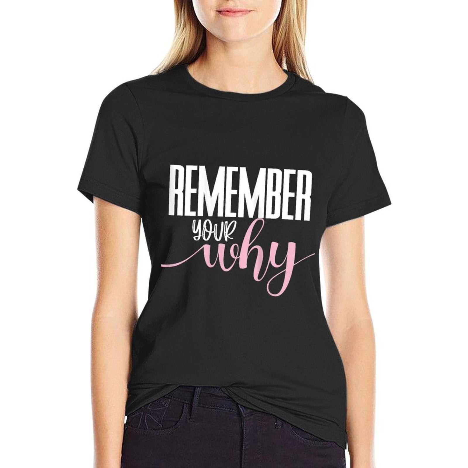 Womens Remember Your Why Gym Motivation Fitness Inspirational  Tagless Design T-Shirt