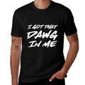 I Got That Dawg In Me Ironic Meme Viral Quote Trendy  Cotton T-Shirt