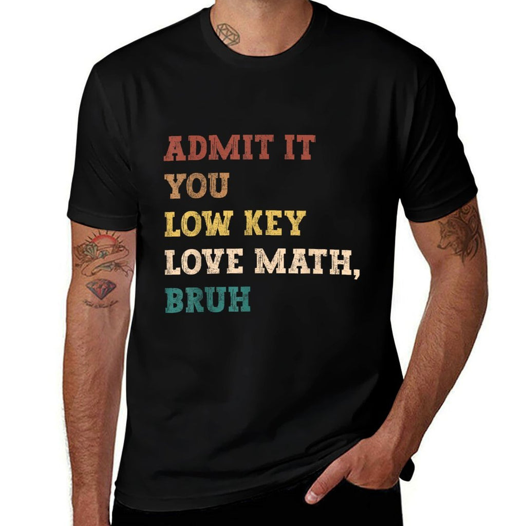 Admit It You Low Key Love Math Bruh Funny Math Teacher  Vintage-inspired T-Shirt