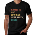 Admit It You Low Key Love Math Bruh Funny Math Teacher  Vintage-inspired T-Shirt