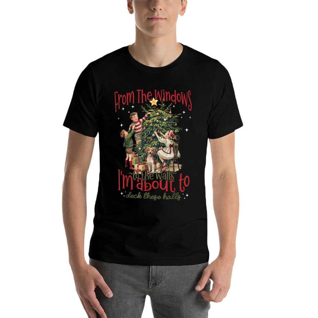 from The Windows to The Walls Im About to Deck These Halls  Versatile T-Shirt