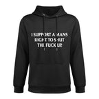 I Support A Mans Right To Shut The Fuck Up Funny Feminist Relaxed Fit Hoodie