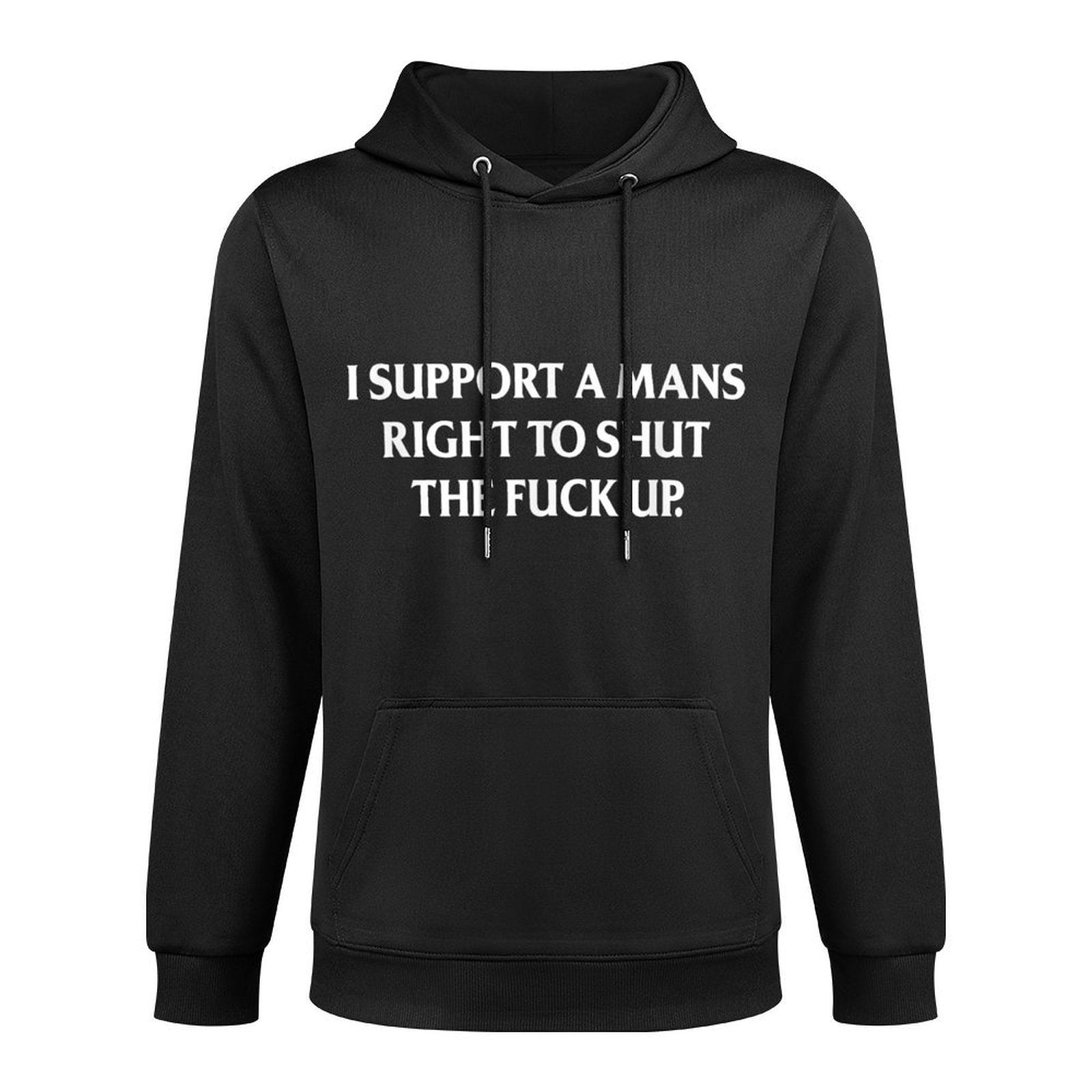 I Support A Mans Right To Shut The Fuck Up Funny Feminist Relaxed Fit Hoodie