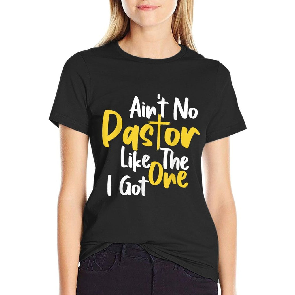 Funny Saying Aint No Pastor Like The One I Got  Easy-care T-Shirt