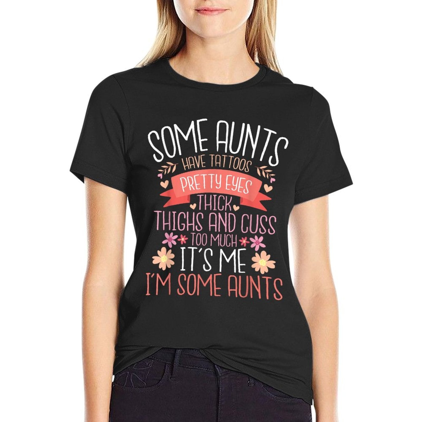 Some Aunts Have Tattoos Pretty Eyes Thick Thighs - Auntie  Odor-resistant T-Shirt