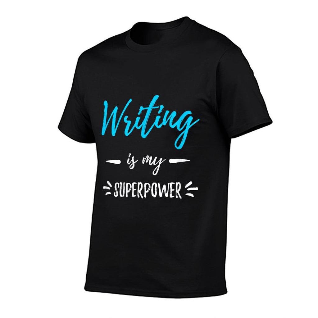 Writing Is My Superpower Funny Writer Gift  Fade-proof Color T-Shirt