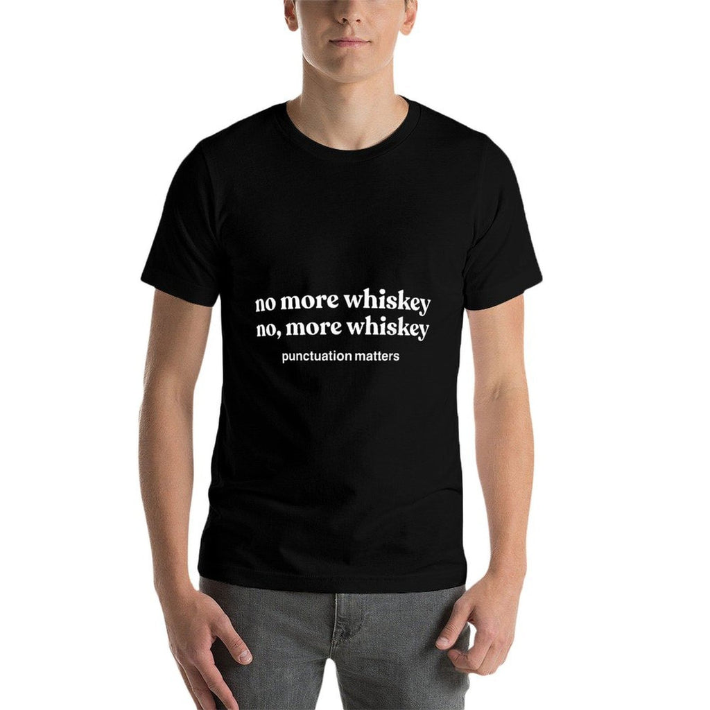 Funny Whiskeys For Men Women, No, More Whiskey Gifts  Affordable Price T-Shirt