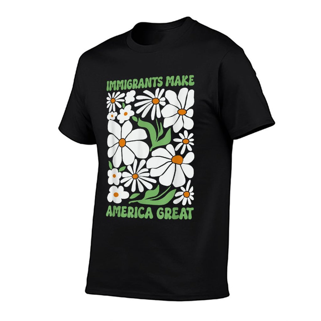 Immigrants Make America Great Floral Flower Human Rights  Fade-proof Color T-Shirt