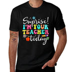 Surprise Im Your Teacher Today Women Substitute Teacher Comfortable T-Shirt