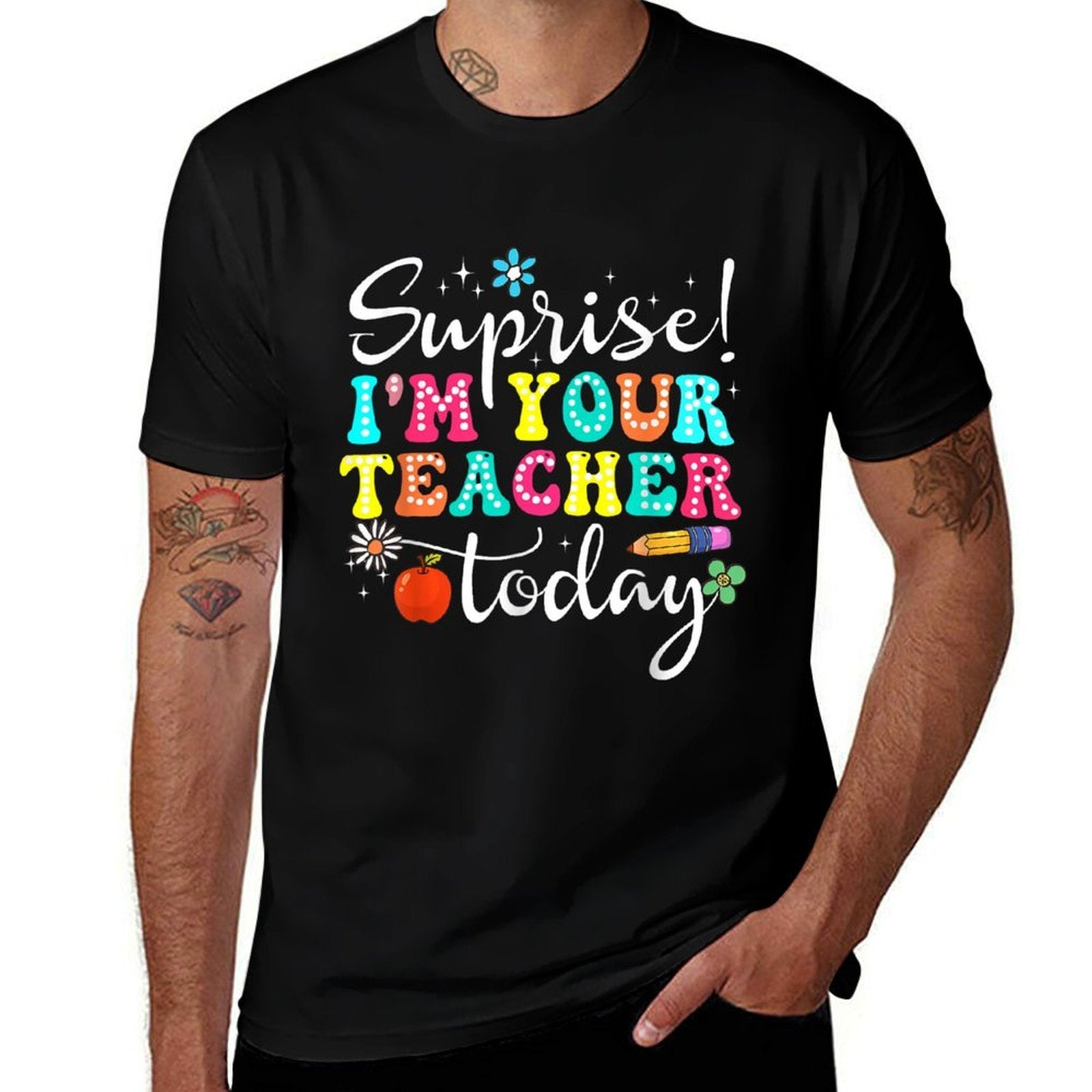 Surprise Im Your Teacher Today Women Substitute Teacher Comfortable T-Shirt