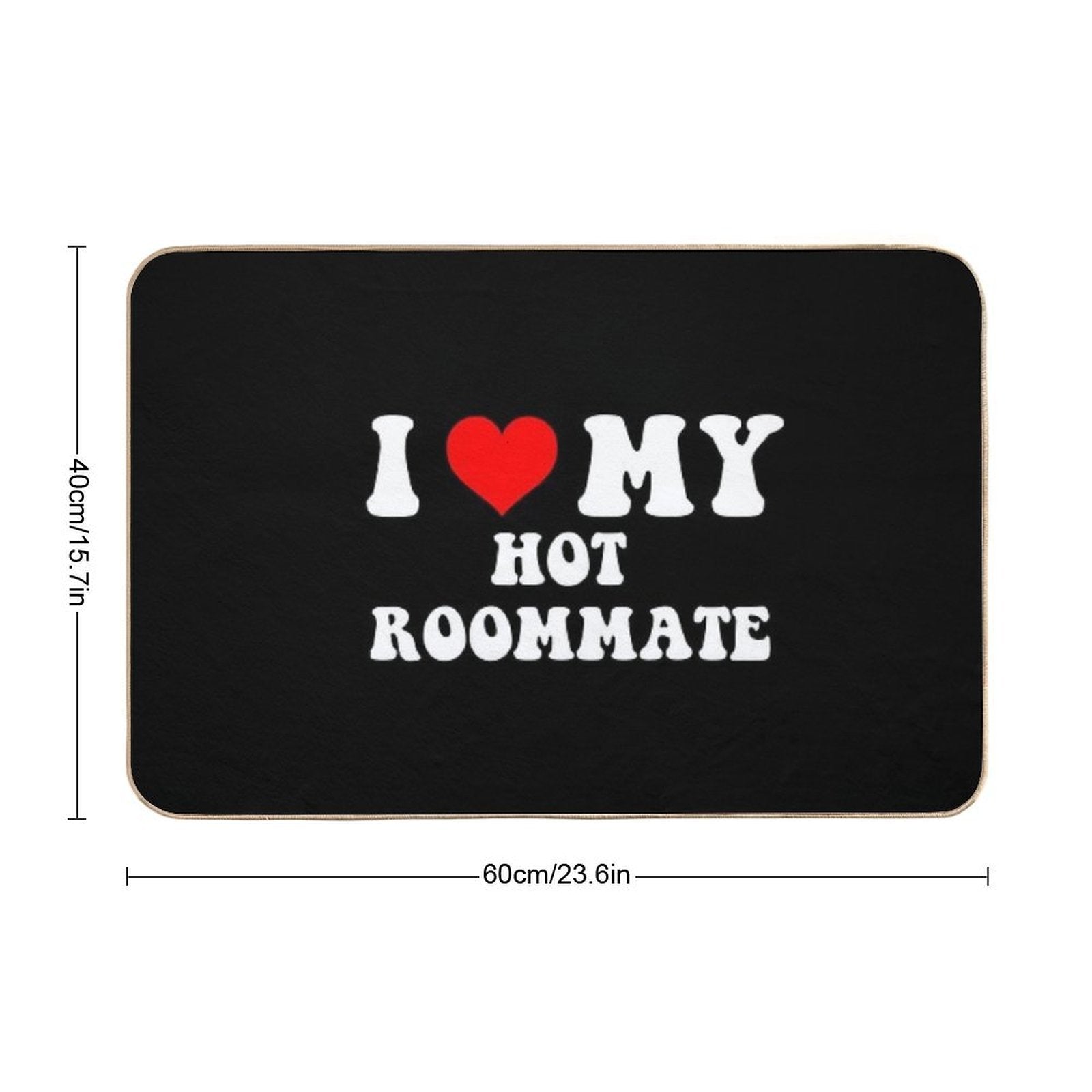 I Love My Hot Roommate Durable Bath Mat