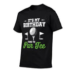 Its My Birthday Time To Par Golfer Golf Party Golfing  High-quality Stitching T-Shirt