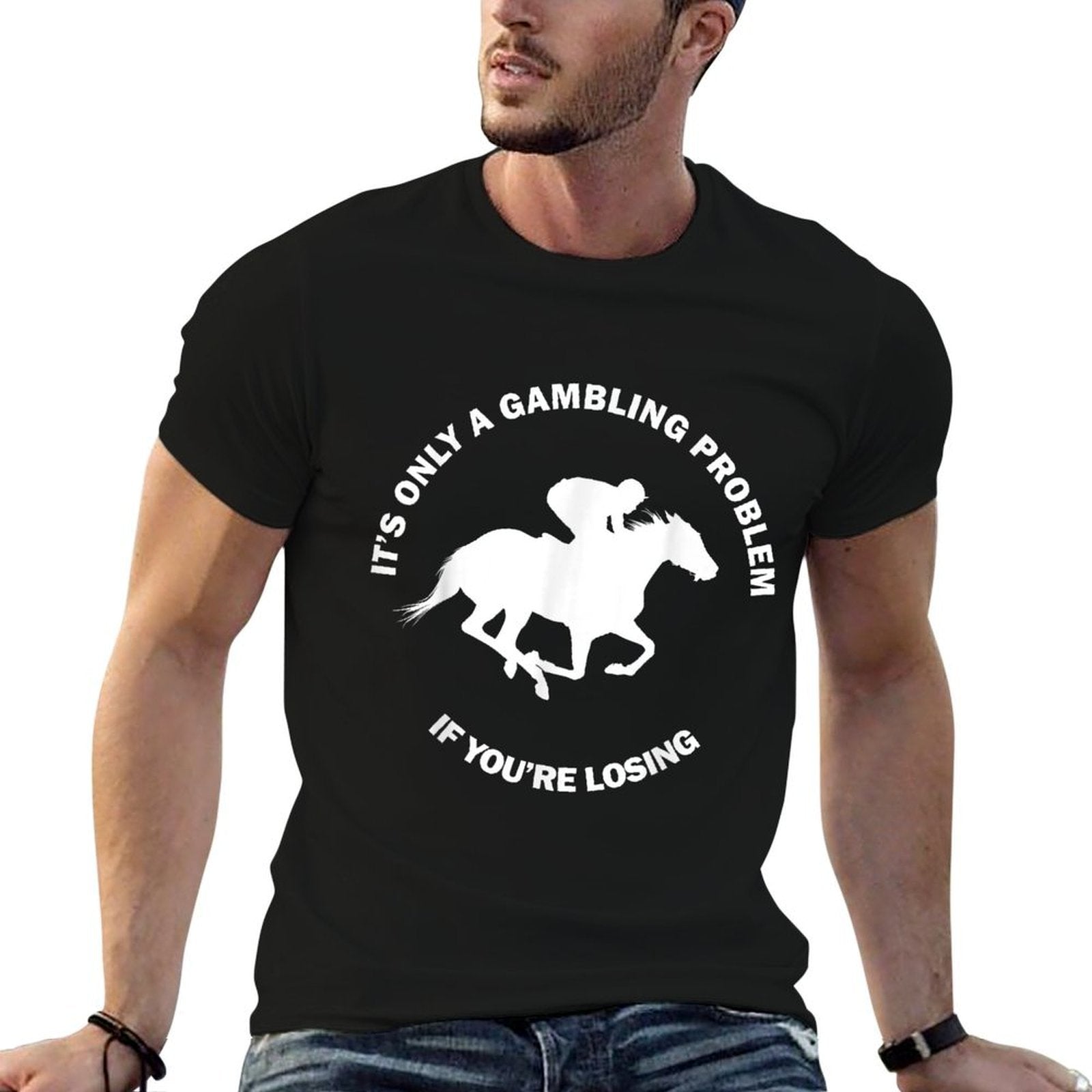 Its Only A Gambling Problem Horse Racing Betting Funny Gift  Stretchy T-Shirt