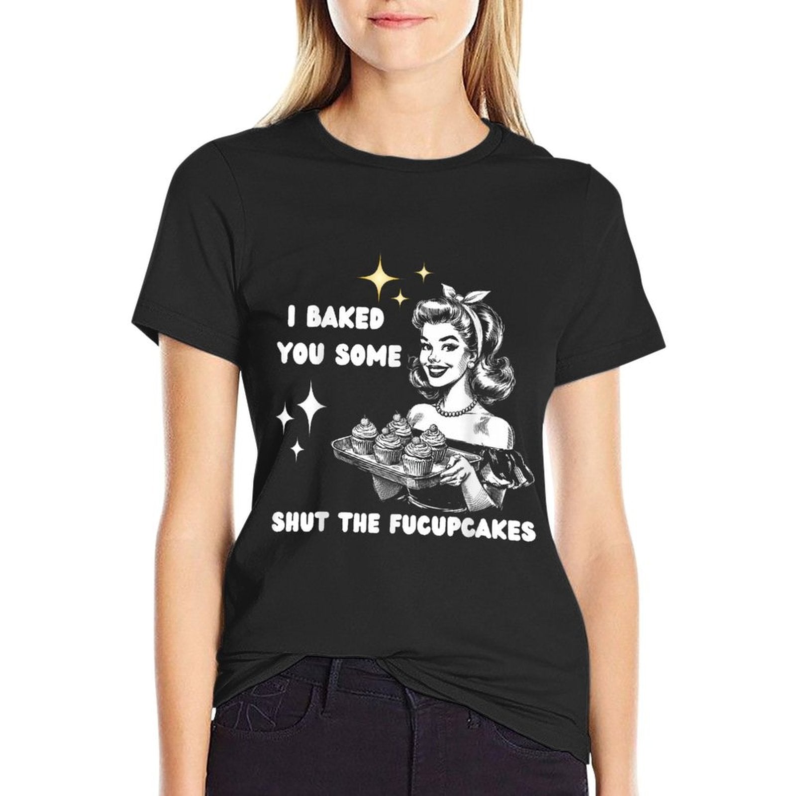 I Just Baked You Some Shut The Fucupcakes Bakers Baking Mom  Graphic-printed T-Shirt