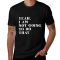 Yeah, I Am Not Going To Do That Text Funny  Relaxed-fit T-Shirt