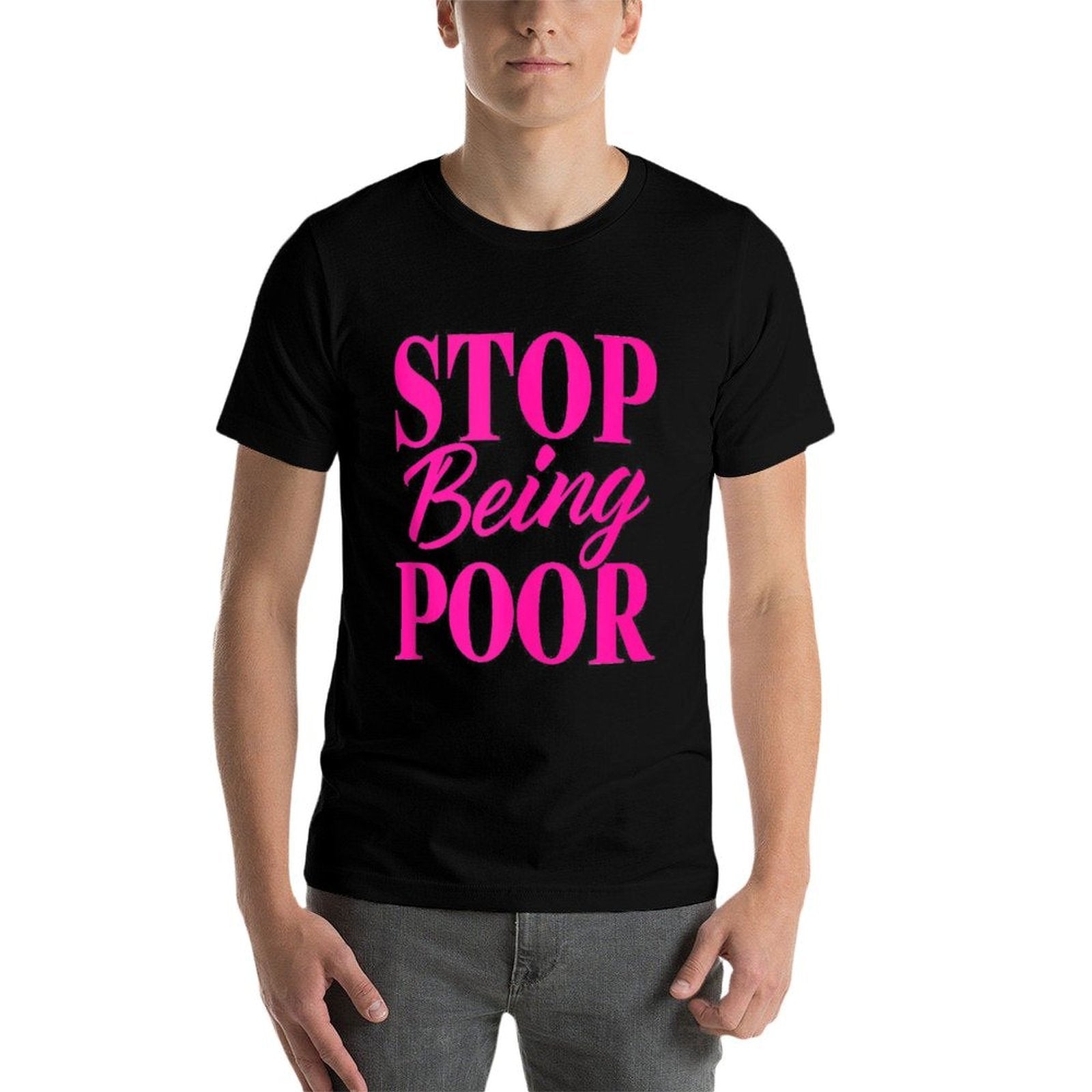 Stop Being Poor Funny  High-quality Stitching T-Shirt