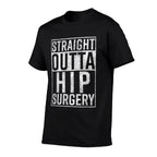 Straight Outta Hip Surgery Funny Get Well Gag Gift  Tagless Design T-Shirt