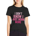 I Dont Know I Just Work Here Funny Sarcastic Saying  Quick-drying T-Shirt