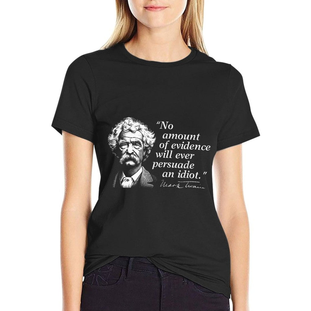 No Amount of Evidence Will Ever Persuade An Idiot Mark Twain  Polyester Blend T-Shirt
