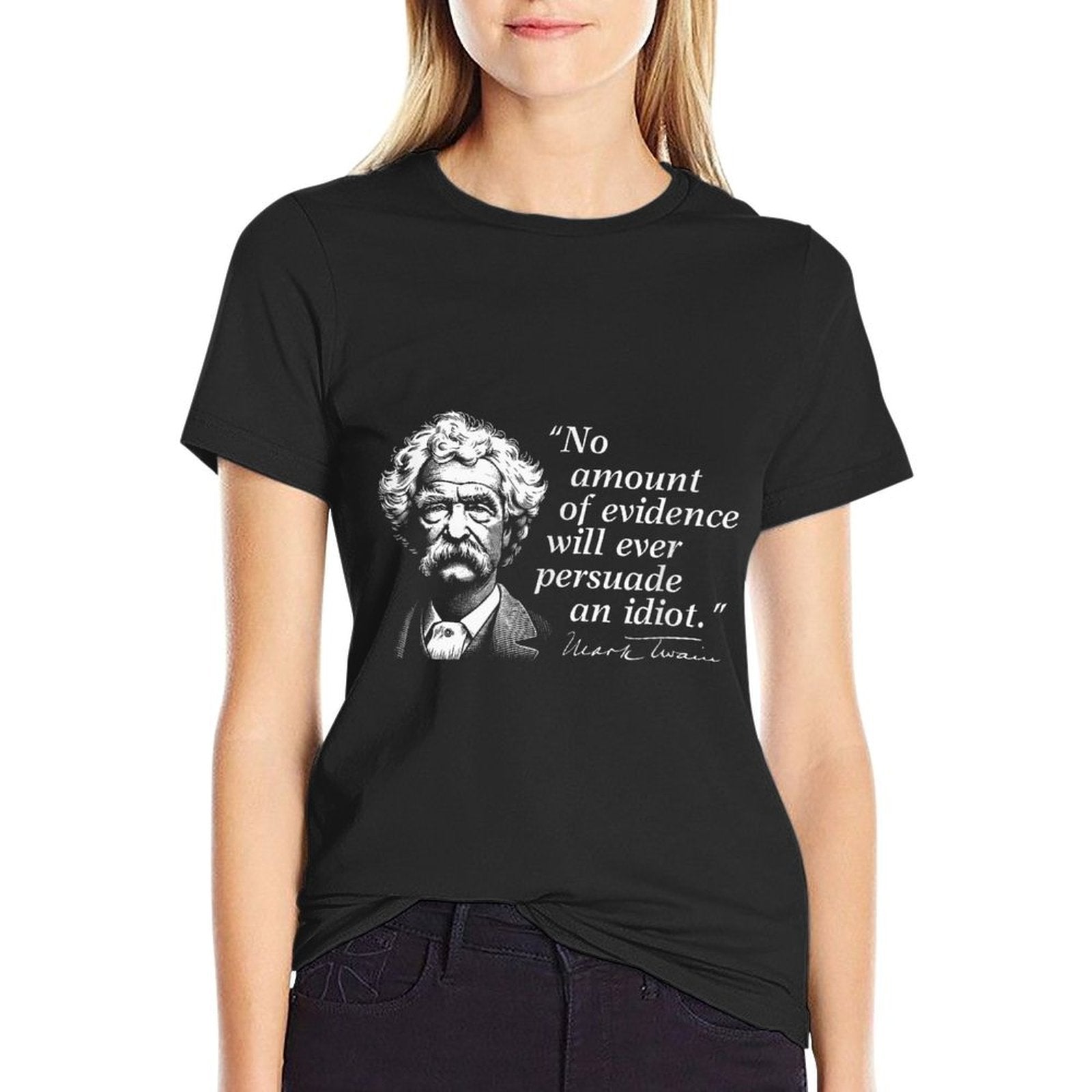 No Amount of Evidence Will Ever Persuade An Idiot Mark Twain  Polyester Blend T-Shirt