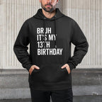 Bruh It's My 13th Birthday I'm 13 Years Old Thirteen Year Durable Construction Hoodie