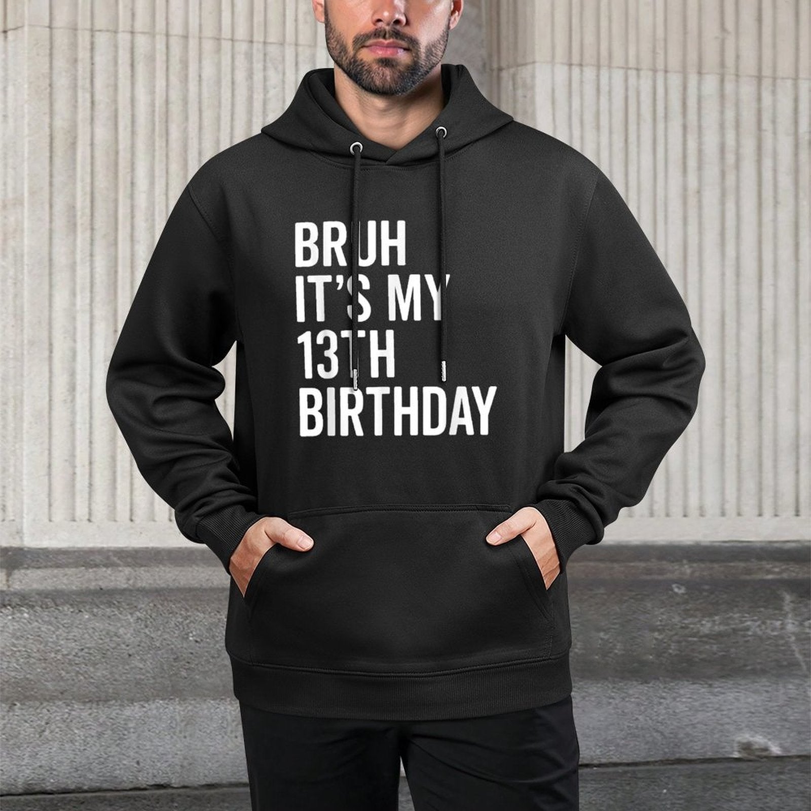Bruh It's My 13th Birthday I'm 13 Years Old Thirteen Year Durable Construction Hoodie