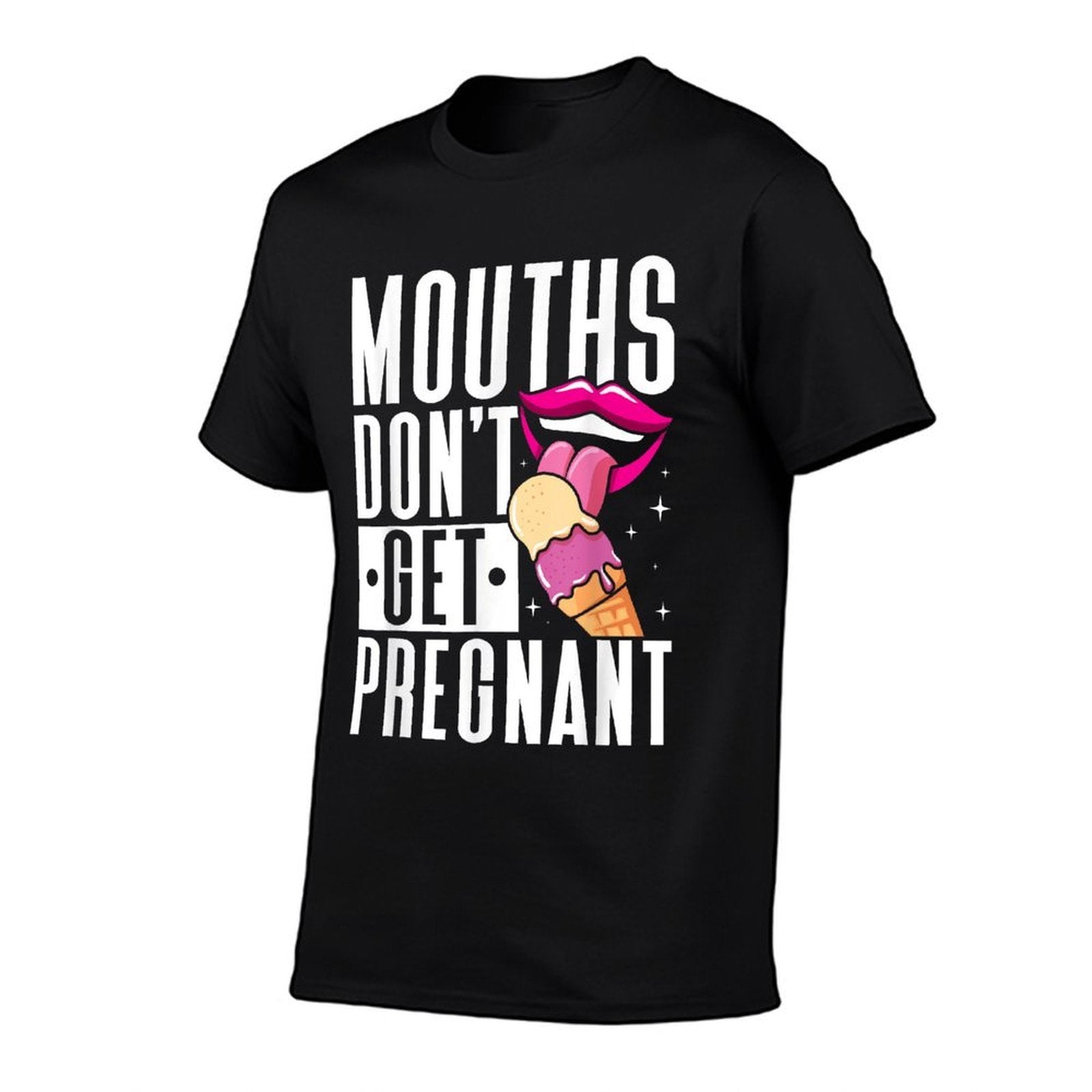 Mouths Dont Get Pregnant Licking Embarrassing Adult Humor  Classic T-Shirt