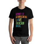 Admit It You Low Key Love Science Bruh Funny Science Teacher  Easy-care T-Shirt