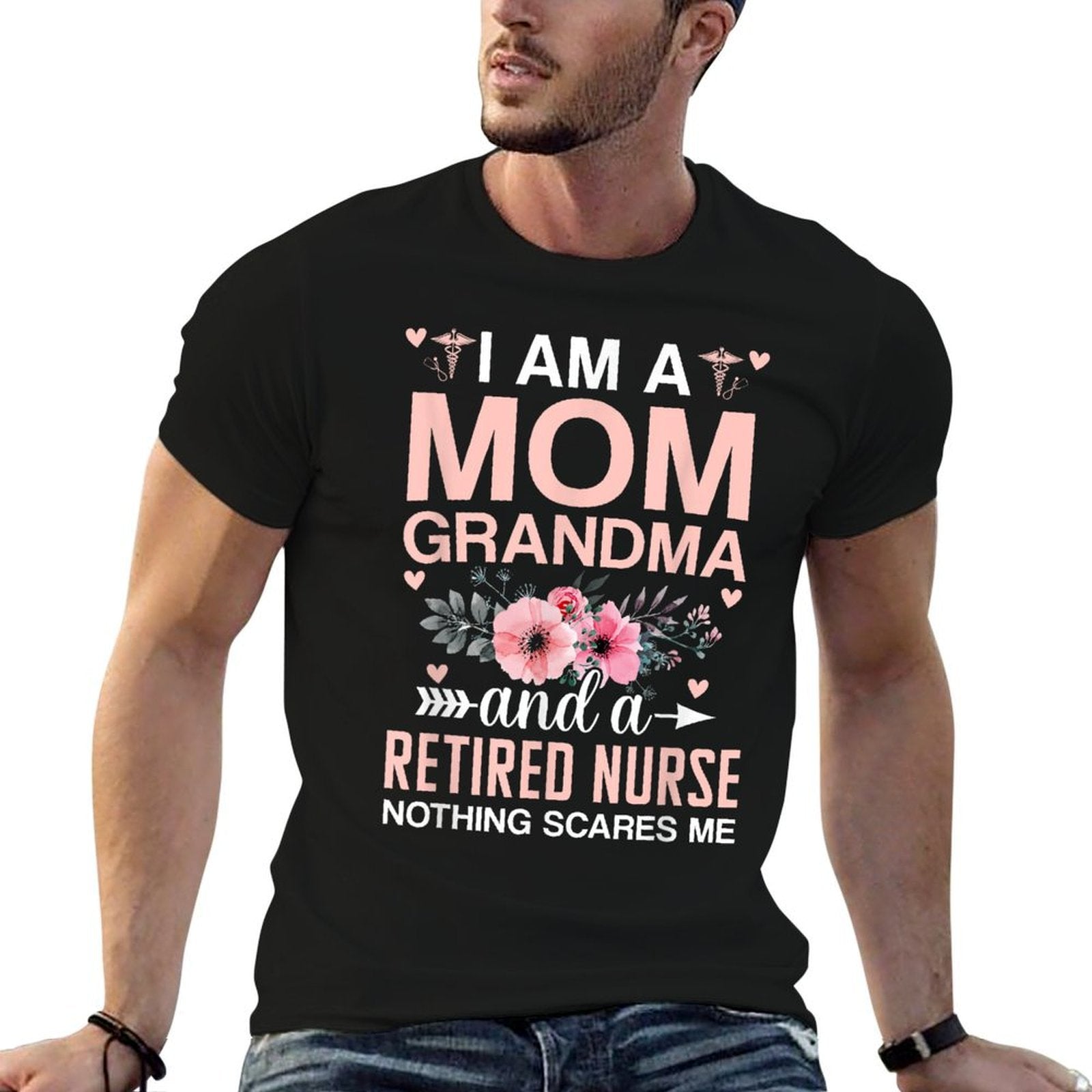 I’m A Mom Grandma And A Retired Nurse Nothing Scares Me  Wrinkle-resistant T-Shirt