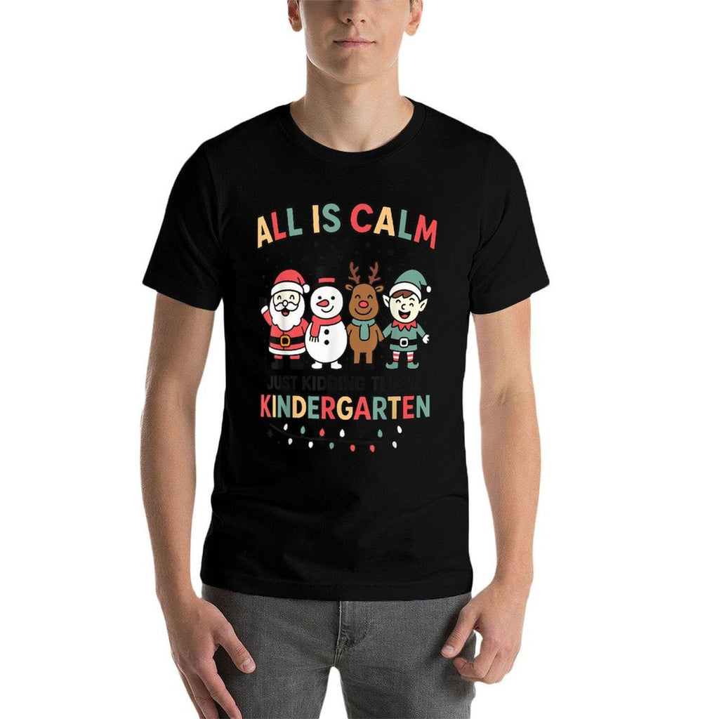 All Is Calm Just Kidding This Is Kindergarten Christmas Comfortable T-Shirt
