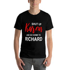 Shut Up Karen Go Home To Richard Sarcasm Funny Karen Meme  Trendy Pattern T-Shirt