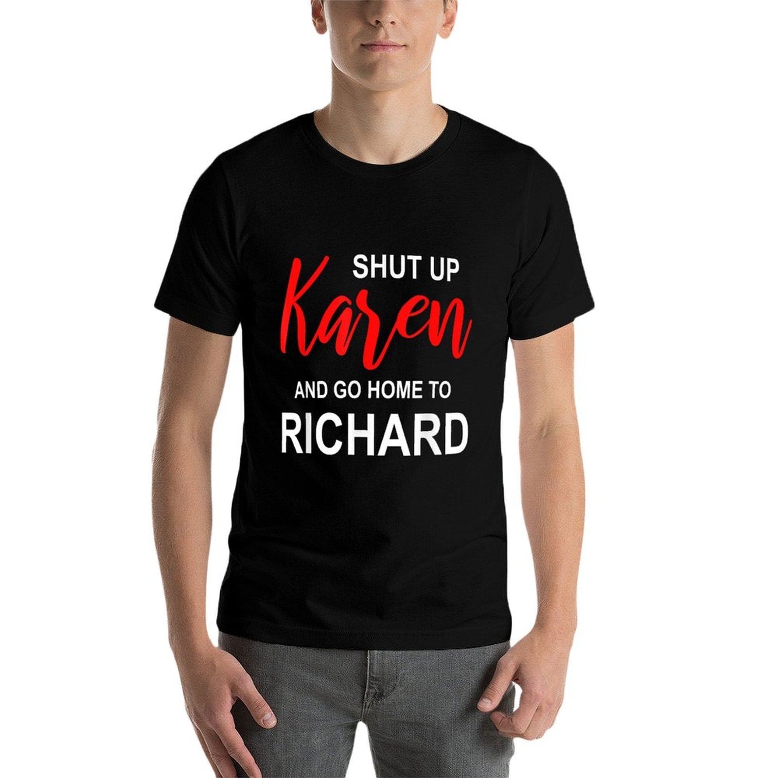 Shut Up Karen Go Home To Richard Sarcasm Funny Karen Meme  Trendy Pattern T-Shirt