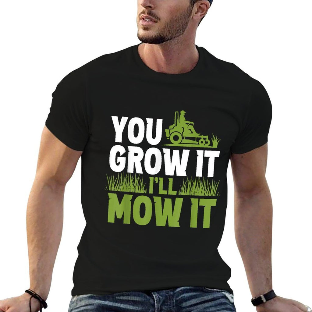 You Grow It Ill Mow It Lawn Grass Mowing Mower Cut  Affordable Price T-Shirt