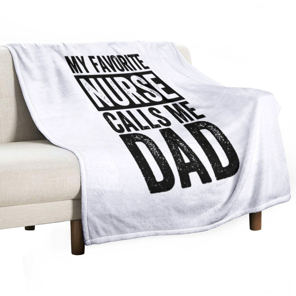 My Favorite Nurse Calls Me Dad Daughter Hospital Nursing, My Favorite Nurse Calls Me Dad, My Favorite Nurse,Nurse Thank You,Be A Anti-pilling Throw Blanket