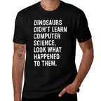 Dinosaurs Didnt Learn Computer Science Funny Teacher  Graphic-printed T-Shirt