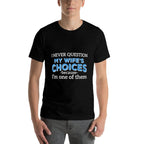 I Never Question My Wifes Choices - Funny Husband  Relaxed-fit T-Shirt