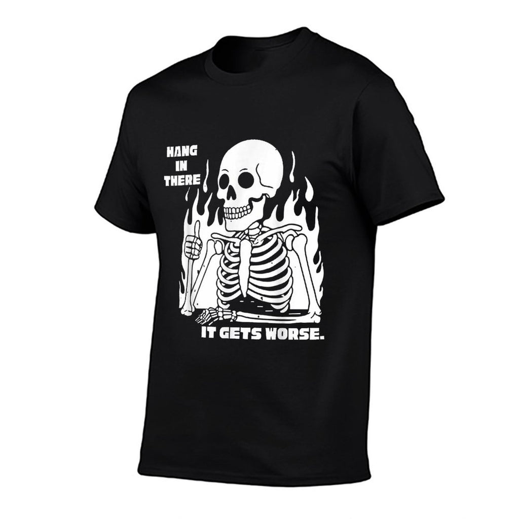 Hang In There It Gets Worse Skeleton Meme Existential Dread  Quick-drying T-Shirt