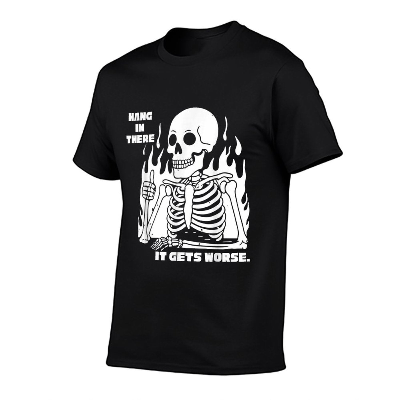 Hang In There It Gets Worse Skeleton Meme Existential Dread  Quick-drying T-Shirt