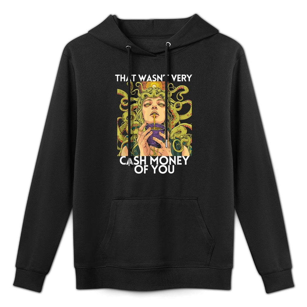 That Wasn’t Very Cash Money Of You Greek Medusa Funny Versatile Streetwear Hoodie