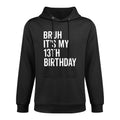 Bruh It's My 13th Birthday I'm 13 Years Old Thirteen Year Durable Construction Hoodie