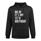 Bruh It's My 13th Birthday I'm 13 Years Old Thirteen Year Durable Construction Hoodie